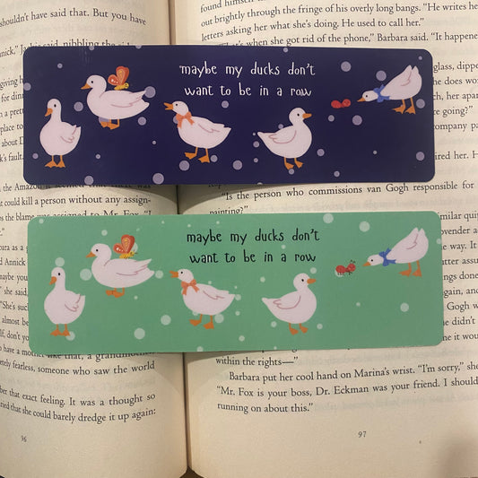 Maybe My Ducks Don’t Want To Be In A Row Bookmark